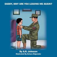 Daddy, Why Are You Leaving Me Again? 1483692965 Book Cover