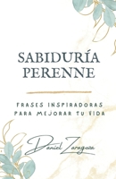 Sabiduría Perenne: Frases inspiradoras para mejorar tu vida B0C4MZDHXT Book Cover