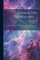L'usage Des Astrolabes ...: Accompagné D'un Traité, Qui En Explique La Construction ... Avec Les Figures Necessaires ... 102137119X Book Cover