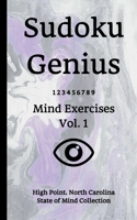 Sudoku Genius Mind Exercises Volume 1: High Point, North Carolina State of Mind Collection 1706924771 Book Cover