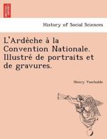 L'Ardèche à la Convention Nationale. Illustré de portraits et de gravures. 1241771960 Book Cover