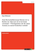 Zum Herrschaftskonzept �tienne de La Bo�ties im Discours de la Servitude volontaire. �berlegenheit, die ihr [dem Tyrann] zu eurem Verderben verleiht 3346333094 Book Cover