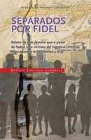 Separados Por Fidel: Relato de Una Familia Que a Pesar de Haber Sido V�ctima del R�gimen Castrista Nunca Perdi� La Esperanza Y La Fe 1502430797 Book Cover