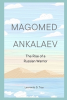 MAGOMED ANKALAEV: THE RISE OF A RUSSIAN WARRIOR B0DZWS4YBB Book Cover