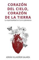 Corazon del Cielo, Corazon de la Tierra: La Espiritualidad En La Era Planetaria 1979286671 Book Cover