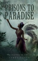 Prisons to Paradise - My Journey to Christ 935774729X Book Cover