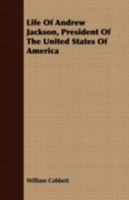 Life of Andrew Jackson, President of the United States of America 1175600334 Book Cover