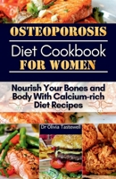 Osteoporosis Diet Cookbook for Women: Nourish Your Bones and Body With Calcium-rich Diet Recipes B0CRVGYC9T Book Cover