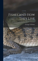 Fishes and How They Live B0006AWXHW Book Cover
