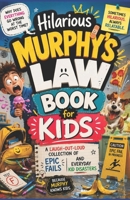 Hilarious Murphy's Law Book for Kids: A Laugh-Out-Loud Collection of Epic Fails and Everyday Kid Disasters B0H1CH22GT Book Cover