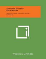 Military Systems Geography: Present Capabilities and Future Potential 1258561743 Book Cover