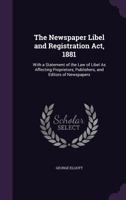 The Newspaper Libel and Registration ACT, 1881: With a Statement of the Law of Libel as Affecting Proprietors, Publishers, and Editors of Newspapers 1241035776 Book Cover