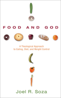 Food and God: A Theological Approach to Eating, Diet, and Weight Control 1606082248 Book Cover