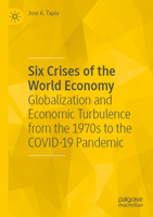 Six Crises of the World Economy: Globalization and Economic Turbulence from the 1970s to the COVID-19 Pandemic 3031387376 Book Cover