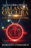 La Guerra Della Galassia Oscura: Il Segreto Della Luce Nera B0892B4CHD Book Cover