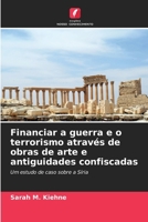 Financiar a guerra e o terrorismo através de obras de arte e antiguidades confiscadas (Portuguese Edition) 6209927130 Book Cover