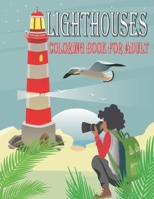 Lighthouses coloring book for adult: An Adult Coloring Book Featuring the Most Beautiful Lighthouses Around the World for Stress Relief and Relaxation Lighthouses Coloring Book, Scenic Views, Beach Sc B08NF1NHTL Book Cover