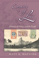 Empire of Love: Histories of France and the Pacific 0195162951 Book Cover