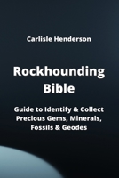 Rockhounding Bible: Guide to Identify & Collect Precious Gems, Minerals, Fossils & Geodes 9598195090 Book Cover