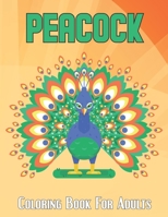 Peacock Coloring Book For Adults: An Adults Peacocks Coloring Book with 50 Beautiful birds and perfect Stress Relief and Relaxation with unique illustration - New Release 2021.Vol-1 B08XLGJPXY Book Cover