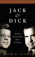 Jack & Dick: When Kennedy Met Nixon 0996989234 Book Cover