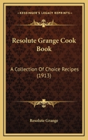 Resolute Grange Cook Book: A Collection of Choice Recipes 1148019464 Book Cover