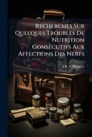 Recherches Sur Quelques Troubles De Nutrition Consecutifs Aux Affections Des Nerfs (1867) 1148364927 Book Cover
