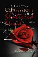 Confessions of a Shattered Mind: A True Story 1465339973 Book Cover