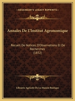 Annales De L'Institut Agronomique: Recueil De Notices, D'Observations Et De Recherches (1852) 1161016473 Book Cover