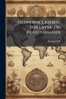 Oldnorsk LÃ]sebog for Latin- Og Realgymnasier (Icelandic Edition) 1023904802 Book Cover