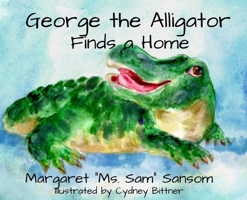 George the Alligator Finds a Home 1637772882 Book Cover