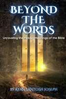 Beyond the Words: Unraveling the Hidden Meanings of the Bible B0C9S8SLDF Book Cover