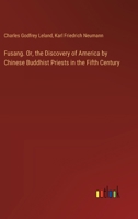 Fusang. Or, the Discovery of America by Chinese Buddhist Priests in the Fifth Century 3385380286 Book Cover