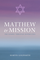 Matthew and Mission: The Gospel Through Jewish Eyes 1625646968 Book Cover