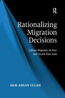 Rationalizing Migration Decisions: Labour Migrants in East and South-East Asia 1138260746 Book Cover