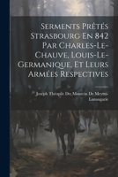 Serments Prêtés Strasbourg En 842 Par Charles-Le-Chauve, Louis-Le-Germanique, Et Leurs Armées Respectives 1021616206 Book Cover