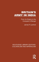 Britain's Army in India: From Its Origins to the Conquest of Bengal 103241068X Book Cover