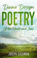Divine Design Poetry: Of the Heart and Soul 1915502500 Book Cover