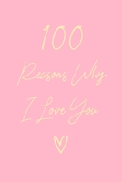 100 Reasons Why I Love You: 6x9" Dot Bullet Notebook/Journal Gift For Couples. Perfect Romantic, Birthday, Anniversary, Valentine's Gift 1697363962 Book Cover