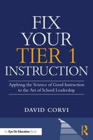 Fix Your Tier 1 Instruction: Applying the Science of Good Instruction to the Art of School Leadership 1041202725 Book Cover