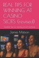 REAL TIPS FOR WINNING AT CASINO SLOTS (revised): Gambler tips for winning at slot machines B0GM5YW17N Book Cover