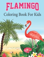 Flamingo Coloring Book For Kids: Unique Flamingo Birds Coloring Book Kids Boys Kindergarten and Girls Unique Coloring Page Gift for Girls Who Loves Flamingo B097YJ81FQ Book Cover