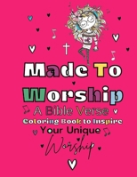 Made To Worship: A Bible Verse Coloring Book To Inspire Your Unique Worship B0959BCVZ5 Book Cover