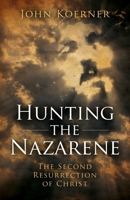 Hunting the Nazarene: The Second Resurrection of Christ 1785353160 Book Cover