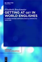 Getting at Get in World Englishes: A Corpus-Based Semasiological-Syntactic Analysis 3110495996 Book Cover