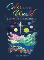 Color in Your World: Revealing the Invisible 1489749241 Book Cover