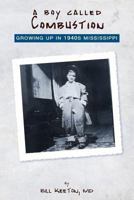 A Boy Called Combustion: Growing Up in 1940s Mississippi 0991176308 Book Cover