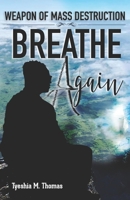Weapon of Mass Destruction Breathe Again 1732018111 Book Cover