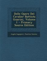 Delle Opere Del Cavalier Battista Guarini, Volume 1 129312799X Book Cover