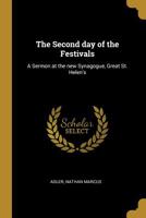 The Second Day of the Festivals: A Sermon at the New Synagogue, Great St. Helen's 0526570652 Book Cover